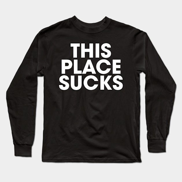 This Place Sucks Long Sleeve T-Shirt by JamesBennettBeta